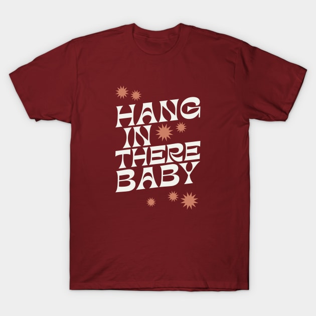 Hang In There Baby - 1970s retro inspired earthy boho typography design T-Shirt by KodiakMilly